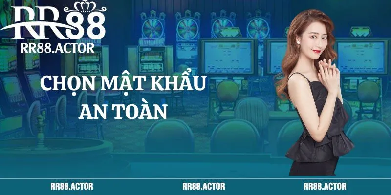 Chọn mật khẩu an toàn khi đăng ký RR88