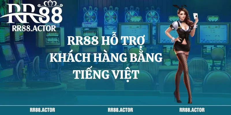 RR88 có hỗ trợ khách hàng bằng tiếng Việt không?