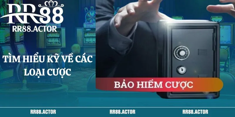 Tìm hiểu kỹ về các loại cược