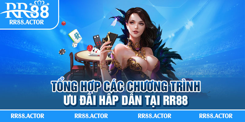 Tổng hợp các chương trình ưu đãi hấp dẫn tại RR88.