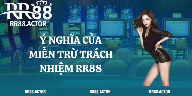 Ý nghĩa của việc miễn trừ trách nhiệm RR88